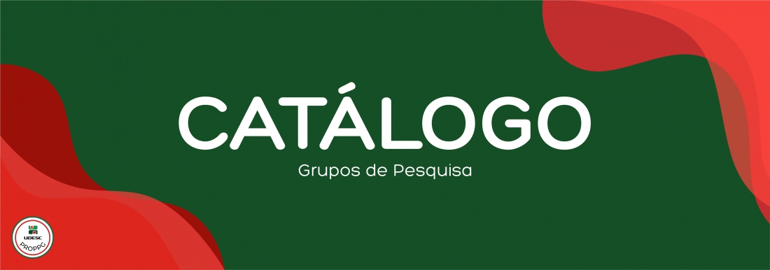 <p>Banner horizontal com fundo verde escuro. Nos cantos inferior esquerdo e superior direito, h&aacute; formas gr&aacute;ficas onduladas e abstratas em tons de vermelho. No centro da imagem, em letras brancas, l&ecirc;-se o t&iacute;tulo em destaque "<strong>Cat&aacute;logo</strong>" e, logo abaixo em fonte menor, o subt&iacute;tulo "<strong>Grupos de Pesquisa</strong>". No canto inferior esquerdo, sobre a forma vermelha, h&aacute; um pequeno logotipo circular branco com bordas vermelha e verde&nbsp;da UDESC PROPPG</p>
