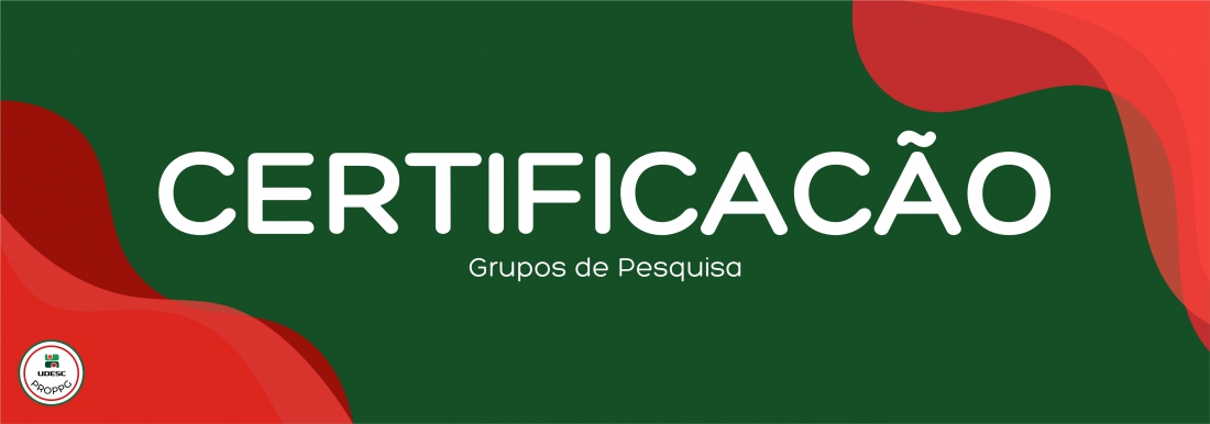 <p>Banner horizontal com fundo verde escuro. Nos cantos inferior esquerdo e superior direito, h&aacute; formas gr&aacute;ficas onduladas e abstratas em tons de vermelho. No centro da imagem, em letras brancas, l&ecirc;-se o t&iacute;tulo em destaque "<strong>Certifica&ccedil;&atilde;o</strong>" e, logo abaixo em fonte menor, o subt&iacute;tulo "<strong>Grupos de Pesquisa</strong>". No canto inferior esquerdo, sobre a forma vermelha, h&aacute; um pequeno logotipo circular branco com bordas vermelha e verde&nbsp;da UDESC PROPPG</p>

