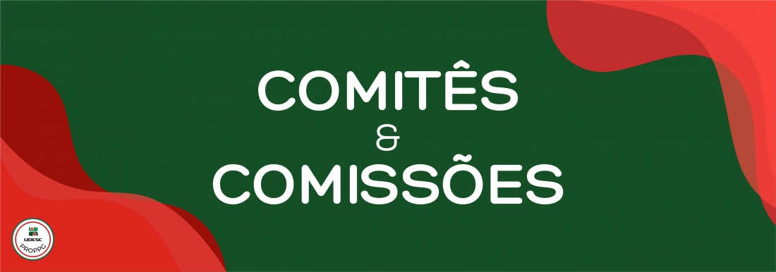 <p>Banner horizontal com fundo verde escuro. Nos cantos inferior esquerdo e superior direito, h&aacute; formas gr&aacute;ficas onduladas e abstratas em tons de vermelho. No centro da imagem, em letras brancas, l&ecirc;-se o t&iacute;tulo em destaque "<strong>Comit&ecirc;s e Comiss&otilde;es</strong>". No canto inferior esquerdo, sobre a forma vermelha, h&aacute; um pequeno logotipo circular branco com bordas vermelha e verde&nbsp;da UDESC PROPPG</p>
