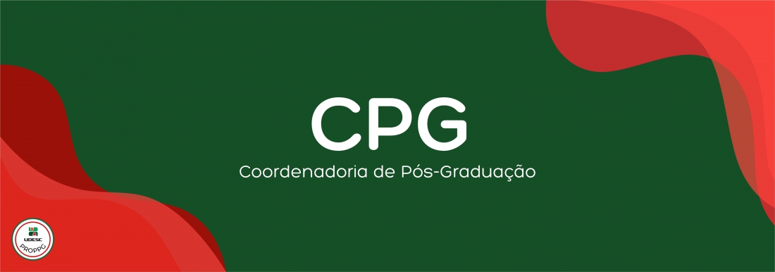 <p>Banner horizontal com fundo verde escuro. Nos cantos inferior esquerdo e superior direito, h&aacute; formas gr&aacute;ficas onduladas e abstratas em tons de vermelho. No centro da imagem, em letras brancas, l&ecirc;-se o t&iacute;tulo em destaque "<strong>CPG</strong>" e, logo abaixo em fonte menor, o subt&iacute;tulo "<strong>Coordenadoria de P&oacute;s-Gradua&ccedil;&atilde;o</strong>". No canto inferior esquerdo, sobre a forma vermelha, h&aacute; um pequeno logotipo circular branco com bordas vermelha e verde da UDESC PROPPG</p>
