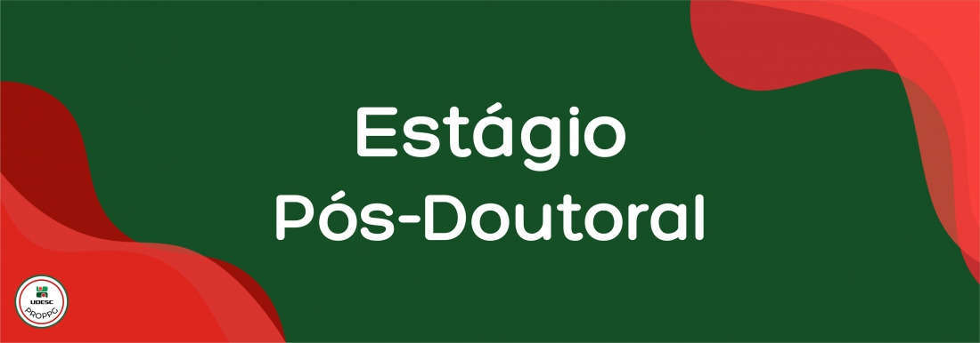 <p>Banner horizontal com fundo verde escuro. Nos cantos inferior esquerdo e superior direito, h&aacute; formas gr&aacute;ficas onduladas e abstratas em tons de vermelho. No centro da imagem, em letras brancas, l&ecirc;-se o t&iacute;tulo em destaque "<strong>Est&aacute;gio P&oacute;s-Doutoral</strong>". No canto inferior esquerdo, sobre a forma vermelha, h&aacute; um pequeno logotipo circular branco com bordas vermelha e verde da UDESC PROPPG</p>
