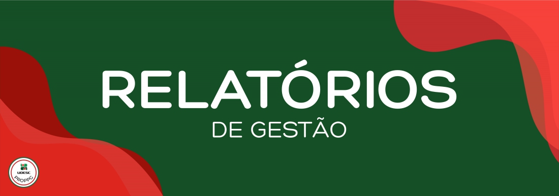 <p>Banner horizontal com fundo verde escuro. Nos cantos inferior esquerdo e superior direito, h&aacute; formas gr&aacute;ficas onduladas e abstratas em tons de vermelho. No centro da imagem, em letras brancas, l&ecirc;-se o t&iacute;tulo em destaque "<strong>Relat&oacute;rios de Gest&atilde;o</strong>". No canto inferior esquerdo, sobre a forma vermelha, h&aacute; um pequeno logotipo circular branco com bordas vermelha e verde&nbsp;da UDESC PROPPG</p>
