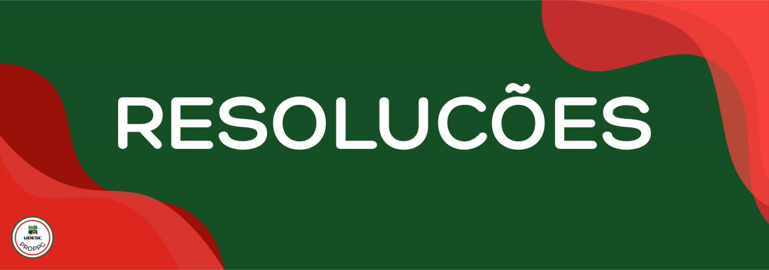 <p>Banner horizontal com fundo verde escuro. Nos cantos inferior esquerdo e superior direito, h&aacute; formas gr&aacute;ficas onduladas e abstratas em tons de vermelho. No centro da imagem, em letras brancas, l&ecirc;-se o t&iacute;tulo em destaque "<strong>Resolu&ccedil;&otilde;es</strong>". No canto inferior esquerdo, sobre a forma vermelha, h&aacute; um pequeno logotipo circular branco com bordas vermelha e verde&nbsp;da UDESC PROPPG</p>
