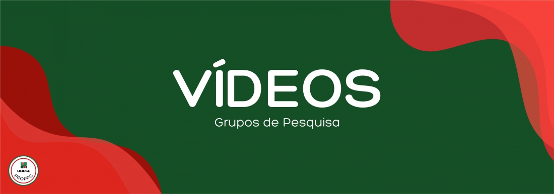 <p>Banner horizontal com fundo verde escuro. Nos cantos inferior esquerdo e superior direito, h&aacute; formas gr&aacute;ficas onduladas e abstratas em tons de vermelho. No centro da imagem, em letras brancas, l&ecirc;-se o t&iacute;tulo em destaque "<strong>V&iacute;deos</strong>" e, logo abaixo em fonte menor, o subt&iacute;tulo "<strong>Grupos de Pesquisa</strong>". No canto inferior esquerdo, sobre a forma vermelha, h&aacute; um pequeno logotipo circular branco com bordas vermelha e verde&nbsp;da UDESC PROPPG</p>
